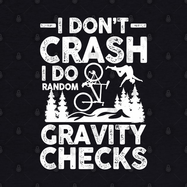 I Don't Crash I Do Random Gravity Checks - Mountain Bike by AngelBeez29